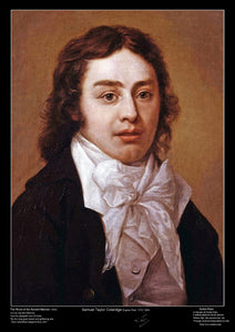Samuel Taylor Coleridge was an English poet, literary critic, philosopher and theologian who, with his friend William Wordsworth, was a founder of the Romantic Movement in England and a member of the Lake Poets.  The poster includes poets name, signature, year of birth & death and the opening verses of two of his most famous poems "The Rime Of the Ancient Mariner" and "Kubla Khan". 